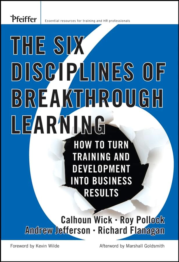 The Six Disciplines of Breakthrough Learning: How to Turn Training
